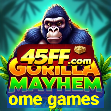 ome games